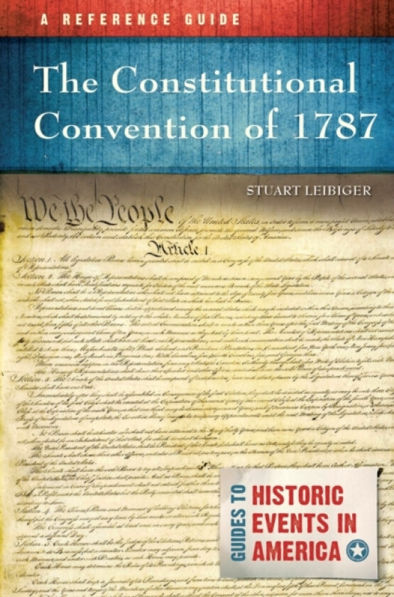 The Constitutional Convention of 1787 av Stuart Leibiger (Hardcover)