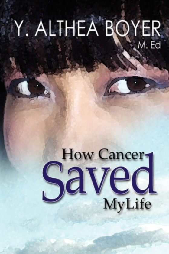 How Cancer Saved My Life av Y.Althea Boyer (Paperback)