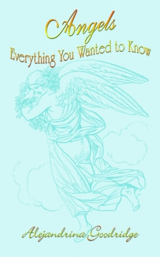 Angels Everything You Wanted to Know av Alejandrina Goodridge (Paperback)