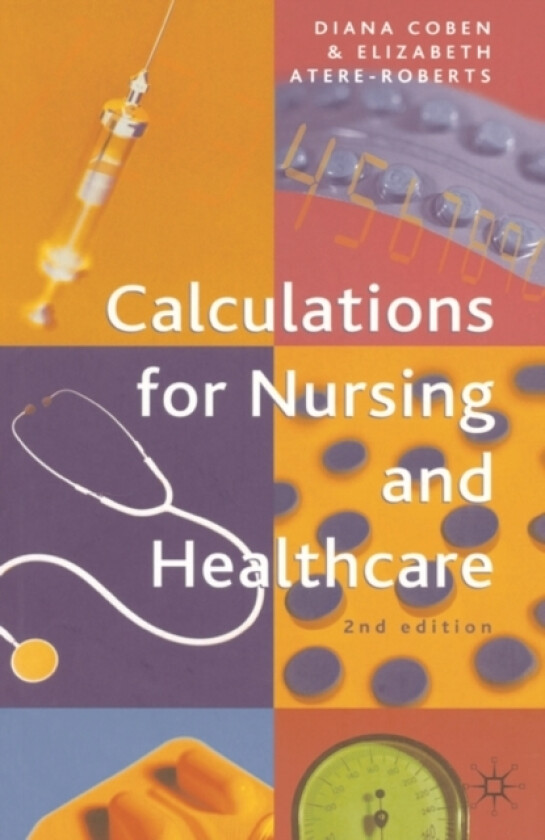 Calculations for Nursing and Healthcare av Diana Coben, Elizabeth Atere-Roberts (Paperback)