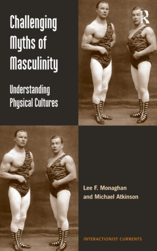 Challenging Myths of Masculinity av Lee F. Monaghan, Michael Atkinson (Hardcover)