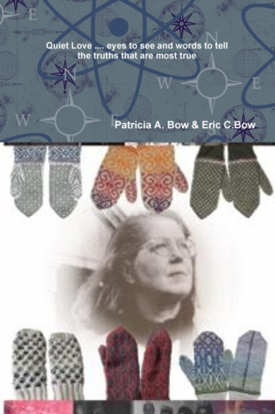 Quiet Love:...Eyes to See and Words to Tell the Truths That are Most True av Patricia A. Bow (Paperback)