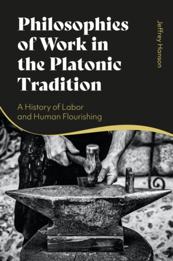 Philosophies of Work in the Platonic Tradition av Professor Jeffrey Hanson (Hardcover)