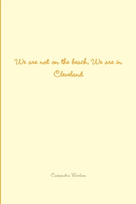 We are Not on the Beach, We are in Cleveland av Cassandra Barlow (Paperback)