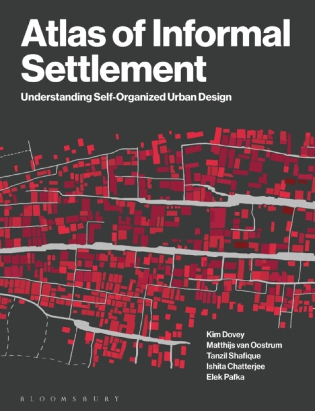 Atlas of Informal Settlement av Kim Dovey, Matthijs van Oostrum, Tanzil Shafique (Hardcover)