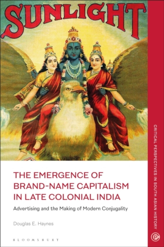 The Emergence of Brand-Name Capitalism in Late Colonial India av Douglas E. Haynes (Paperback)
