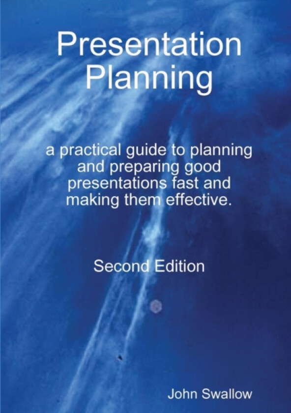 Presentation Planning - Second Edition - a practical guide to planning and preparing good presentations fast and making them effective av John Swallow (Paperback)
