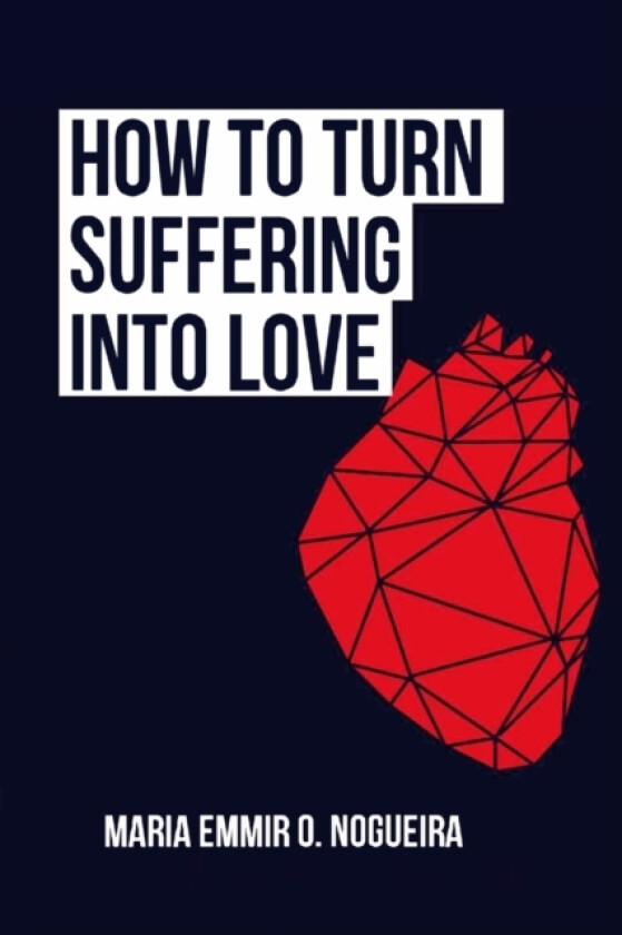 How to turn suffering into love av Maria Emmir Nogueira (Paperback)