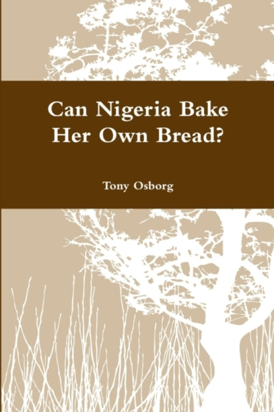 Can Nigeria Bake Her Own Bread? av Tony Osborg (Paperback)