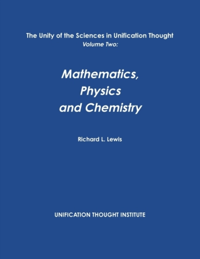 The Unity of the Sciences in Unification Thought Volume Two: Math, Physics, Chemistry av Richard L. Lewis (Paperback)
