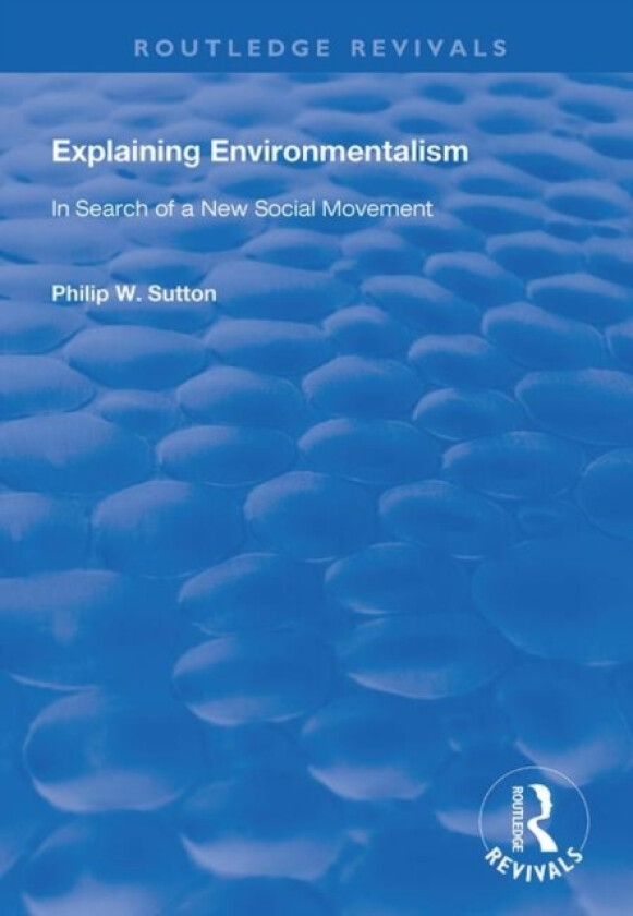 Explaining Environmentalism av Philip W. Sutton (Hardcover)