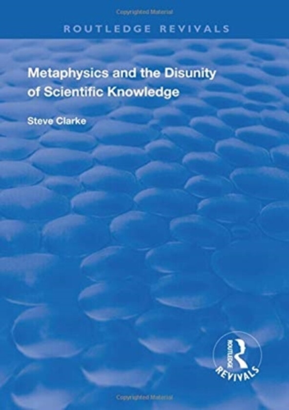 Metaphysics and the Disunity of Scientific Knowledge av Steve Clarke (Hardcover)