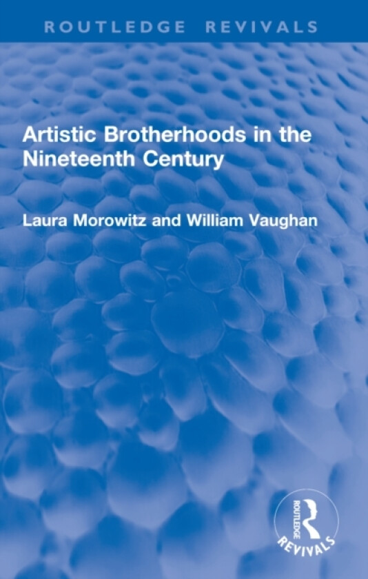 Artistic Brotherhoods in the Nineteenth Century av Laura Morowitz, William Vaughan (Paperback)