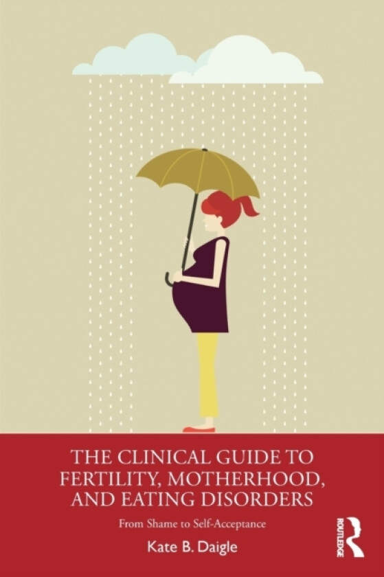 The Clinical Guide to Fertility, Motherhood, and Eating Disorders av Kate B. Daigle (Paperback)