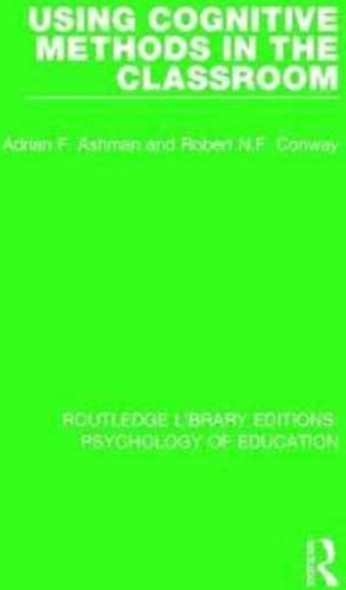 Using Cognitive Methods in the Classroom av Adrian F. Ashman, Robert N.F. Conway (Hardcover)