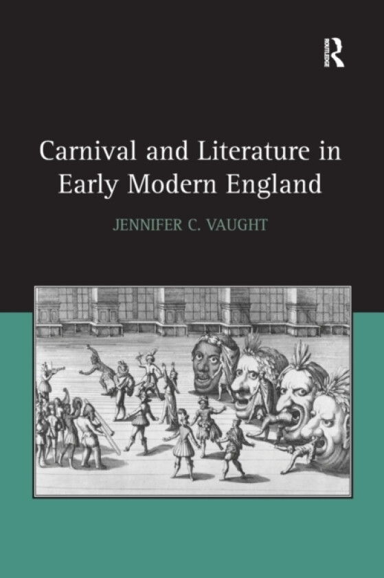 Carnival and Literature in Early Modern England av Jennifer C. Vaught (Paperback)