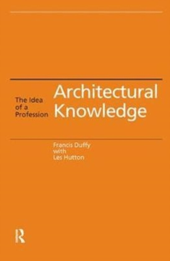 Architectural Knowledge av Francis Duffy, Les Hutton (Hardcover)