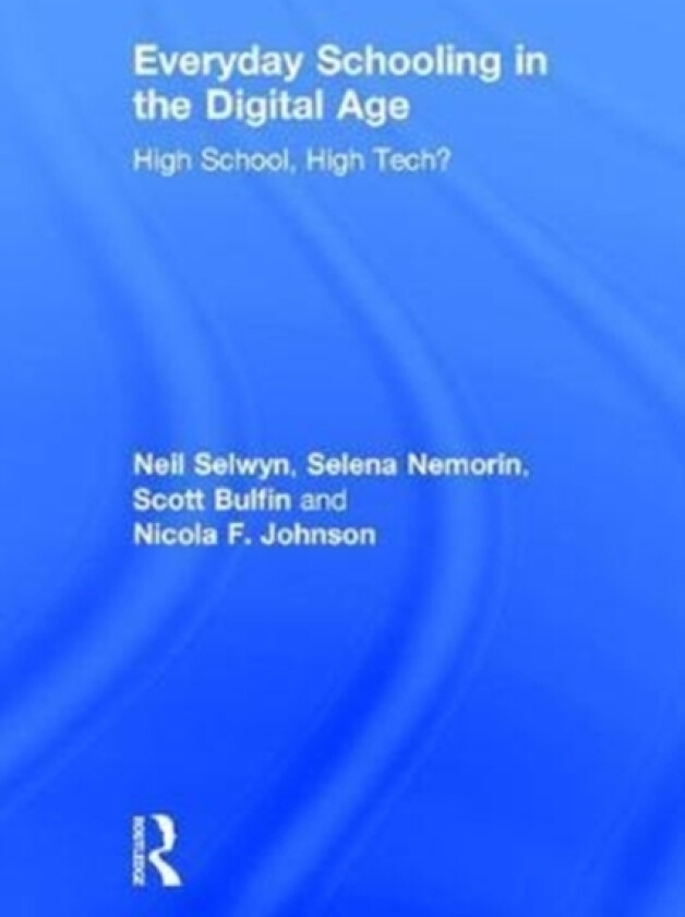 Everyday Schooling in the Digital Age av Neil Selwyn, Selena Nemorin, Scott Bulfin (Hardcover)