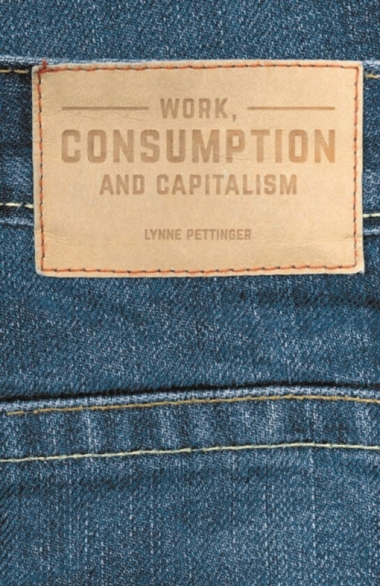 Work, Consumption and Capitalism av Lynne Pettinger (Paperback)