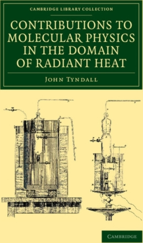 Contributions to Molecular Physics in the Domain of Radiant Heat av John Tyndall (Paperback)