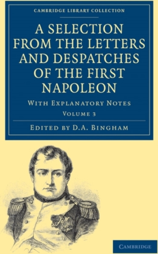 A Selection from the Letters and Despatches of the First Napoleon av Napoleon Bonaparte (Paperback)
