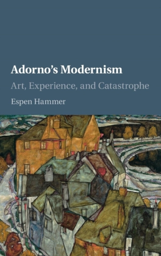 Adorno's Modernism av Espen Hammer (Hardcover)