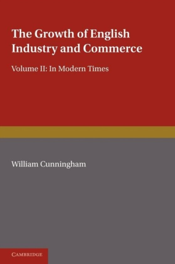 The Growth of English Industry and Commerce, Part 2, Laissez Faire av W. Cunningham (Paperback)