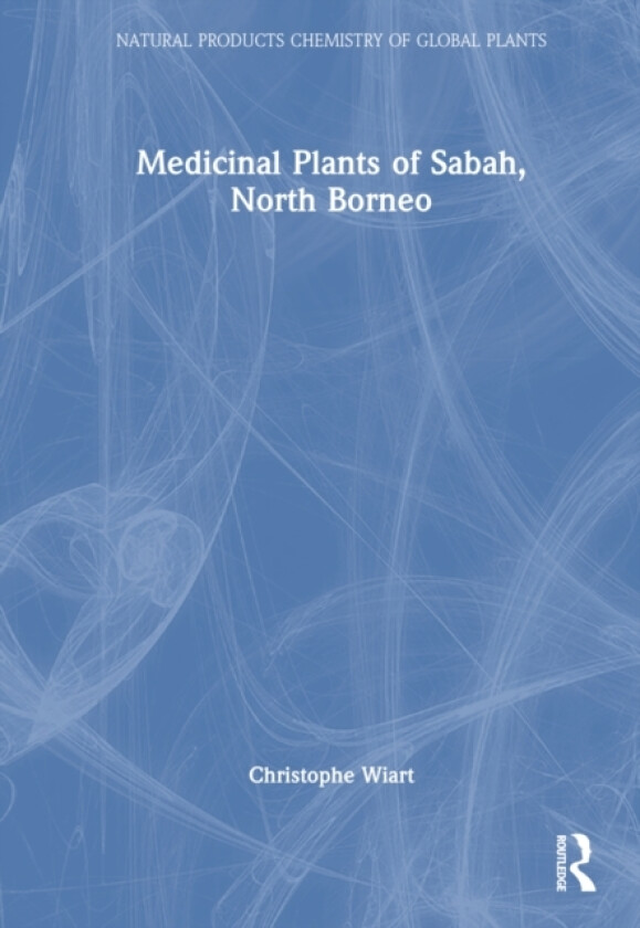 Medicinal Plants of Sabah, North Borneo av Christophe Wiart (Hardcover)