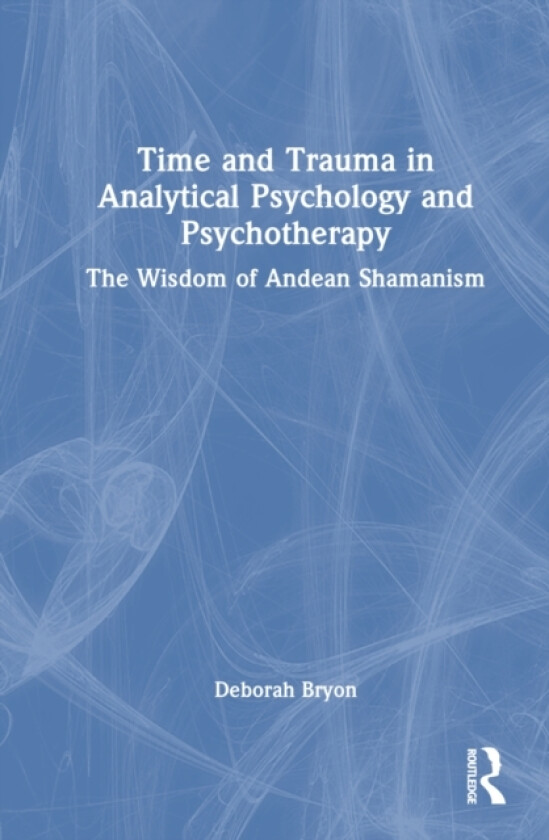Time and Trauma in Analytical Psychology and Psychotherapy av Deborah Bryon (Hardcover)