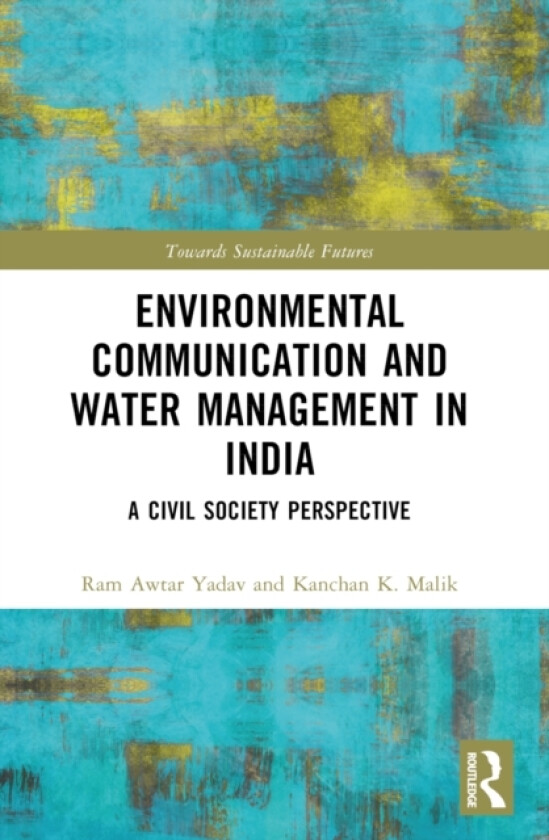 Environmental Communication and Water Management in India av Ram Awtar Yadav, Kanchan K. Malik (Paperback)