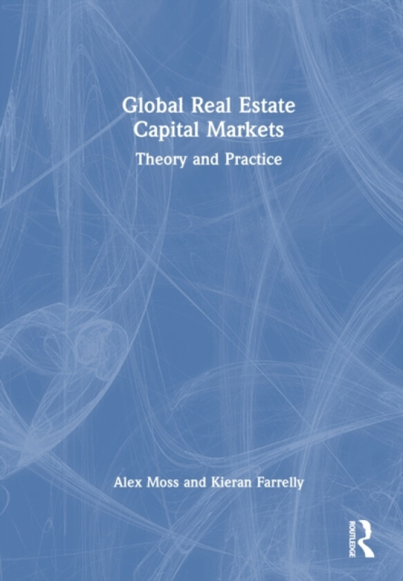 Global Real Estate Capital Markets av Alex Moss, Kieran Farrelly (Hardcover)