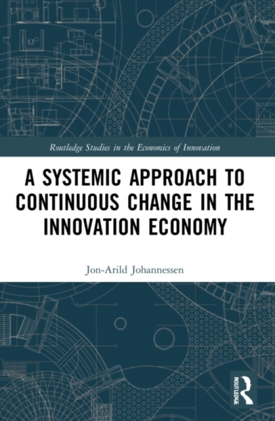 A Systemic Approach to Continuous Change in the Innovation Economy av Jon-Arild Johannessen (Paperback)