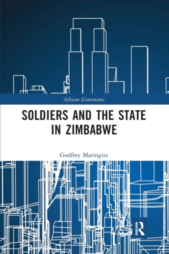 Soldiers and the State in Zimbabwe av Godfrey Maringira (Paperback)