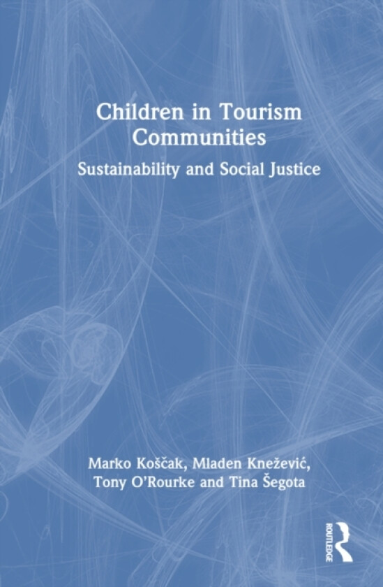 Children in Tourism Communities av Marko Koscak, Mladen Knezevic, Tony O’Rourke (Hardcover)