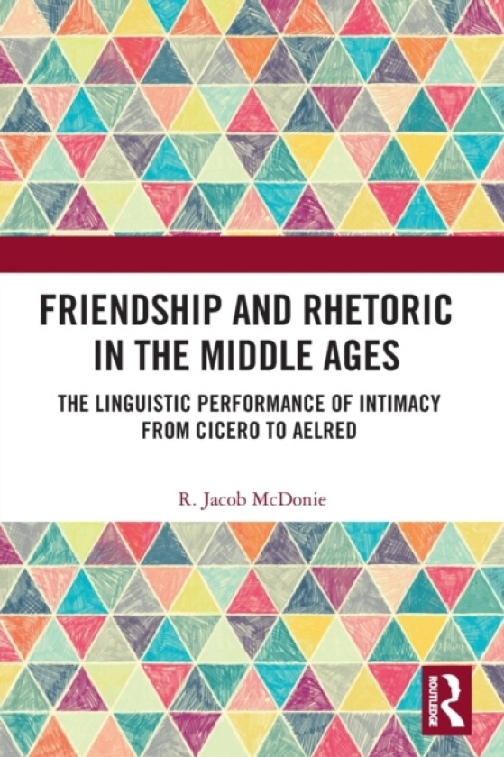 Friendship and Rhetoric in the Middle Ages av R.Jacob McDonie (Paperback)