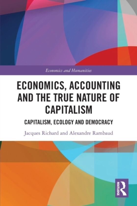 Economics, Accounting and the True Nature of Capitalism av Jacques Richard, Alexandre Rambaud (Paperback)