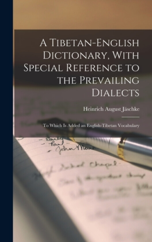 A Tibetan-English Dictionary, With Special Reference to the Prevailing Dialects av Heinrich August Jaschke (Hardcover)