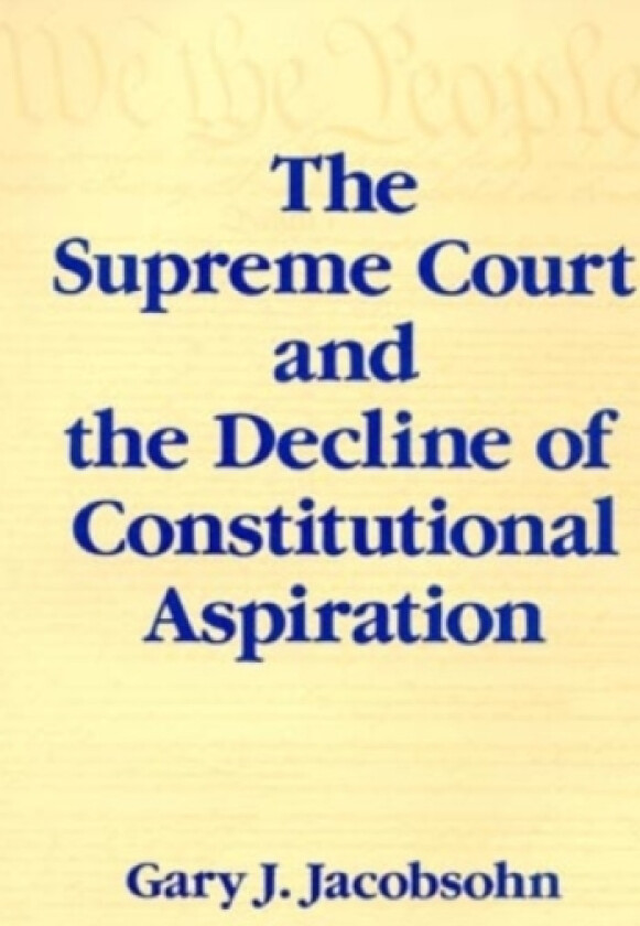 The Supreme Court and the Decline of Constitutional Aspiration av Gary J. Jacobsohn (Paperback)