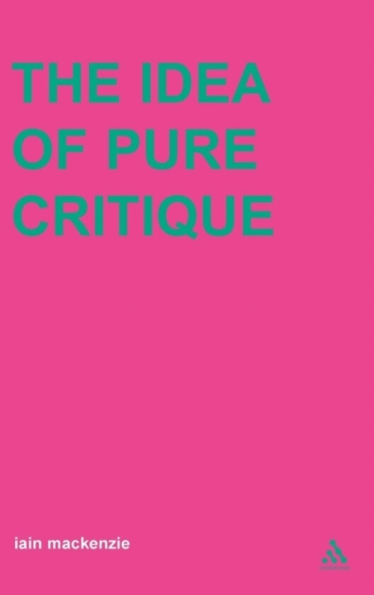 Idea of Pure Critique av Dr Iain MacKenzie (Hardcover)