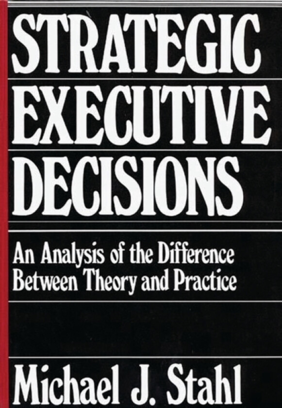 Strategic Executive Decisions av Michael J. Stahl (Hardcover)