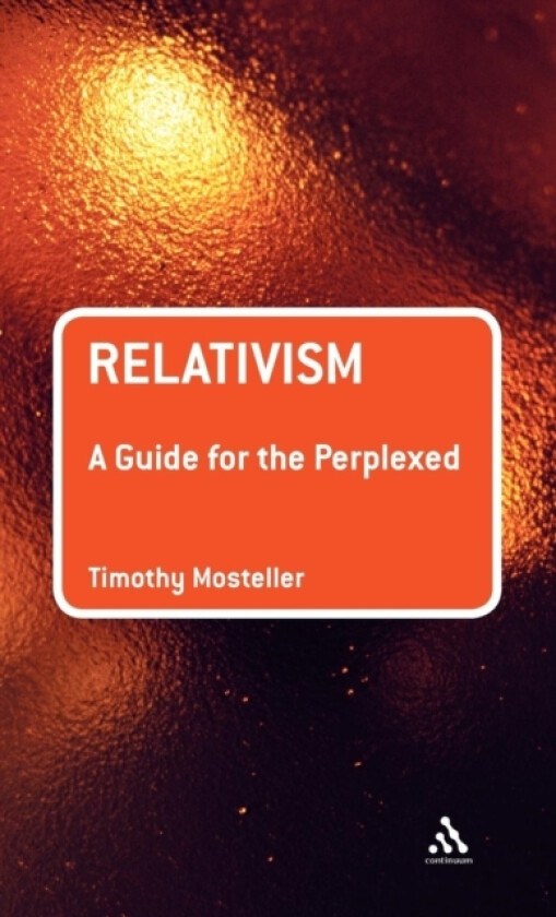 Relativism: A Guide for the Perplexed av Dr.Timothy M. Mosteller (Hardcover)