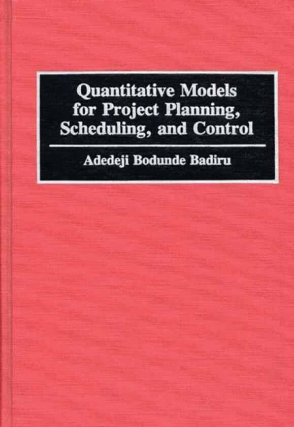 Quantitative Models for Project Planning, Scheduling, and Control av Adedeji B. Badiru (Hardcover)