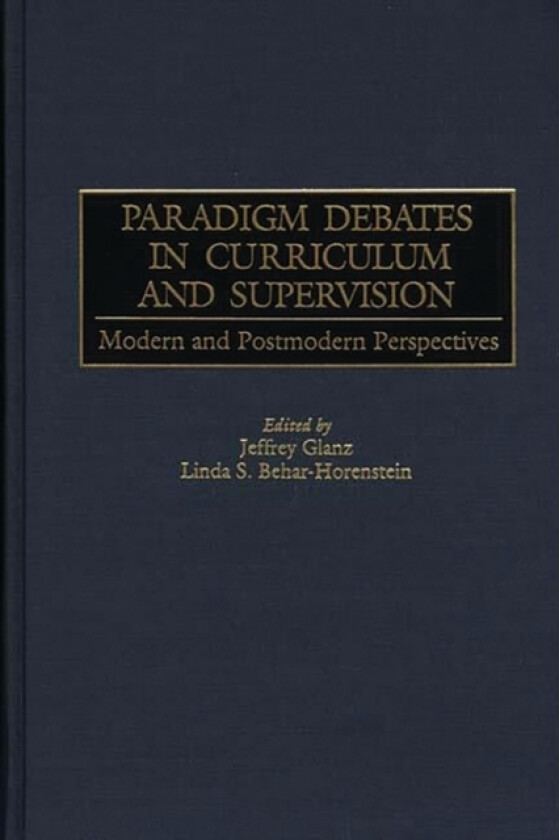 Paradigm Debates in Curriculum and Supervision av Linda Behar-Horenstein, Jeffrey Glanz (Hardcover)