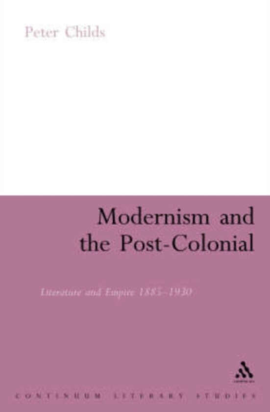 Modernism and the Post-Colonial av Peter Childs (Hardcover)