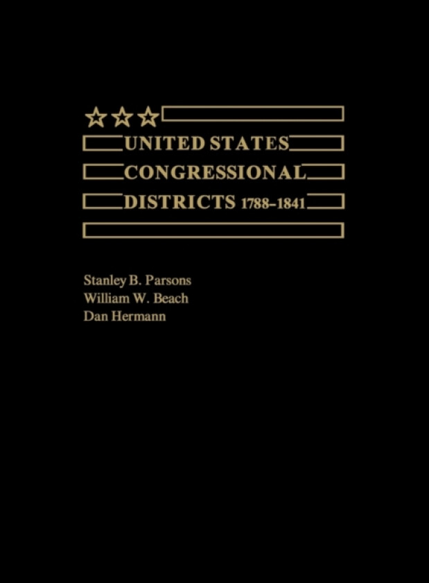 United States Congressional Districts 1788-1841 av Stanley Parsons, William W. Beach, Daniel Herman (Hardcover)