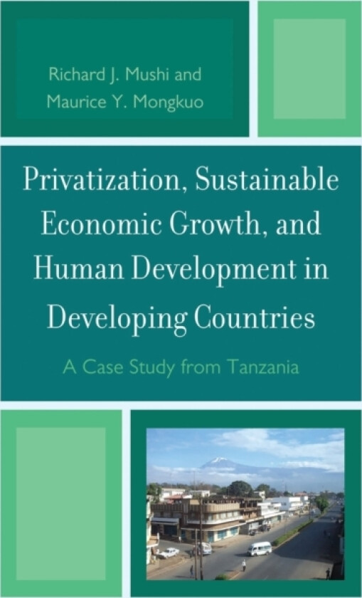 Privatization and Sustainable Economic Growth and Human Development in Developing Countries av Richard J. Mushi, Maurice Y. Mongkuo (Hardcover)