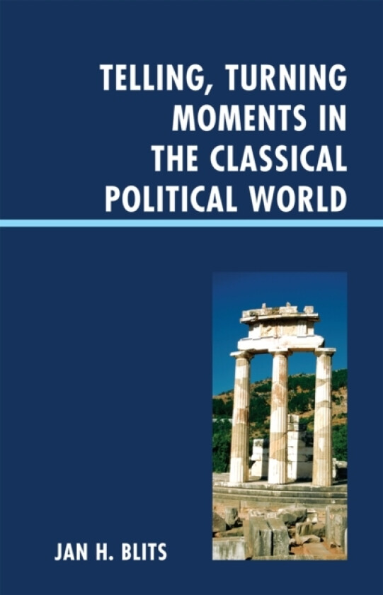 Telling, Turning Moments in the Classical Political World av Jan H. Blits (Hardcover)