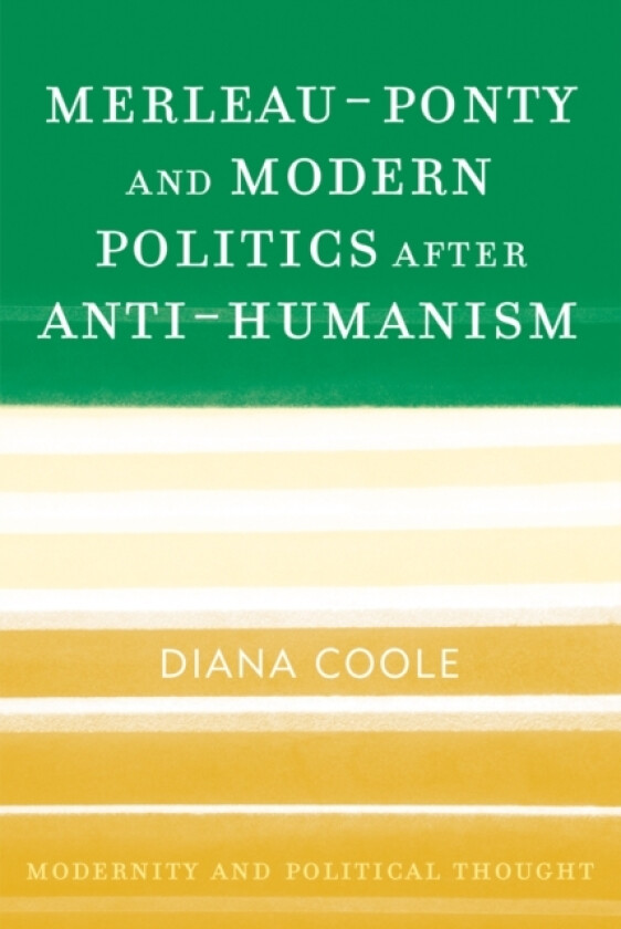 Merleau-Ponty and Modern Politics After Anti-Humanism av Diana Coole (Paperback)