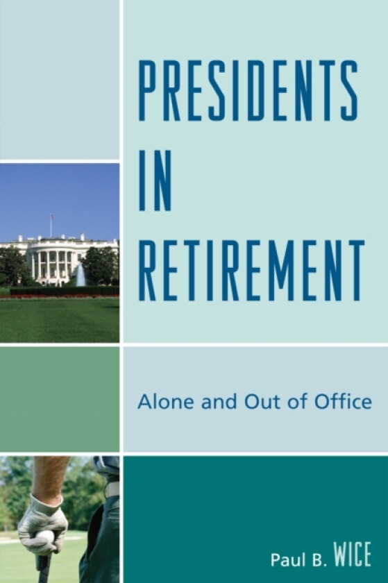Presidents in Retirement av Paul B. Wice (Paperback)