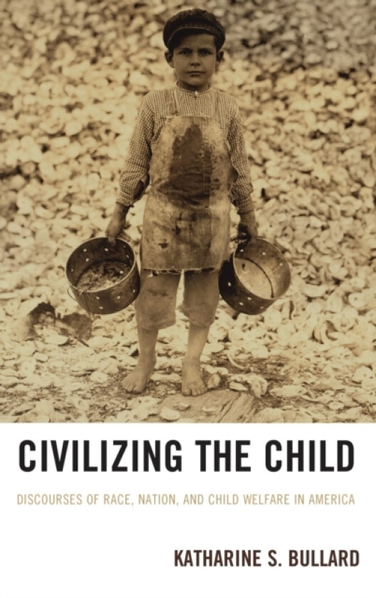 Civilizing the Child av Katharine S. Bullard (Hardcover)